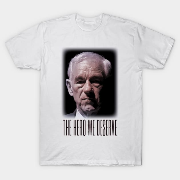 Ron Paul - The Hero We Deserve T-Shirt by Classicshirts